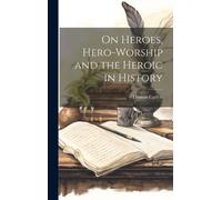 Thomas Carlyle Thoma On Heroes, Hero-Worship and the Heroic i (Copertina rigida)