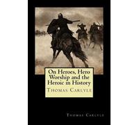 Thomas Carlyle Thomas C On Heroes, Hero Worship and the Heroic in H (Tascabile)