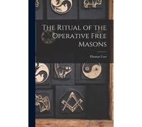 Thomas Carr The Ritual of the Operative Free Masons (Tascabile)