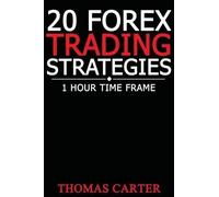 Thomas Carter 20 Forex Trading Strategies (1 Hour Time Frame) (Tascabile)