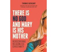 Thomas Cathcart There Is No God and Mary Is His Mother (Tascabile)