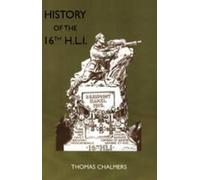 Thomas Chalmers History of the 16th Battalion the Highland Light Inf (Tascabile)