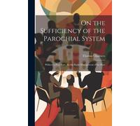 Thomas Chalmers On the Sufficiency of the Parochial System (Tascabile)