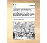 Thomas Chippend The Gentleman and Cabinet-Maker's Director. Being a (Tascabile)