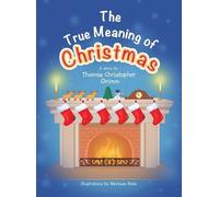 Thomas Christopher Grimm The True Meaning of Christmas (Copertina rigida)