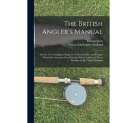 Thomas Christopher Hofland Edward Jesse The British Angler's Manual (Tascabile)