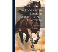 Thomas Clarendo The Foot of the Horse, Its Structure and Func (Copertina rigida)