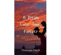 Thomas Clark A Dream Come True, Forever (Copertina rigida)