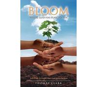 Thomas Clark Bloom Where God Has Planted You (Tascabile)