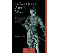 The Japanese Art of War: Understanding the Culture of Strategy