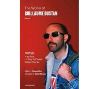 Thomas Clerc Guillaume Dusta The Works of Guillaume Dustan, Volume (Tascabile)