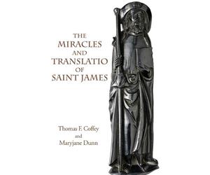 Thomas Coffey The Miracles and Translatio of Saint James (Tascabile)
