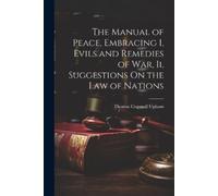 Thomas Cogswell The Manual of Peace, Embracing I, Evils and Remedies (Tascabile)