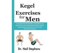 Kegel Exercise for Men: A Complete Practical Guide to strengthen your pelvic floor, treat erectile dysfunction, enhance sexual Stamina and improve overall male reproductive system: 1
