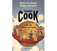 Thomas Cook: 1808-1892 L'inventeur des voyages
