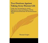 Thomas Cooper Two Orations Against Taking Away Human Life (Tascabile)