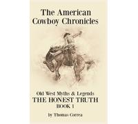 Thomas Correa The American Cowboy Chronicles Old West Myths & (Copertina rigida)