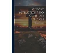 Thomas Cranmer A Short Instruction Into Christian Religion (Tascabile)