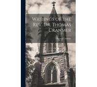 Thomas Cranmer Writings of the Rev. Dr. Thomas Cranmer (Copertina rigida)