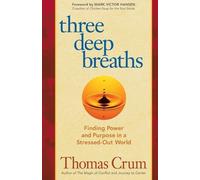 Thomas Crum Three Deep Breaths: Finding Power and Purpose in a Stres (Tascabile)