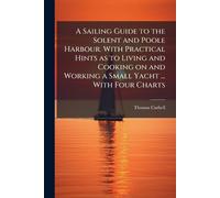 Thomas Cuthell A Sailing Guide to the Solent and Poole Harbour. With (Tascabile)