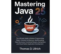 Thomas D. Ullri Mastering Java 25: The Ultimate Guide to Modern Prog (Tascabile)