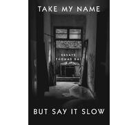 Thomas Dai Take My Name But Say It Slow (Copertina rigida)
