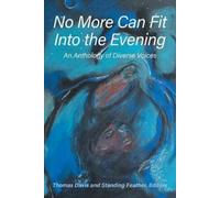 Thomas Davis Standing Feather No More Can Fit Into the Evening (Tascabile)