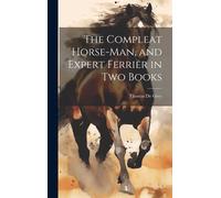 Thomas De Grey The Compleat Horse-man, and Expert Ferrier in (Copertina rigida)