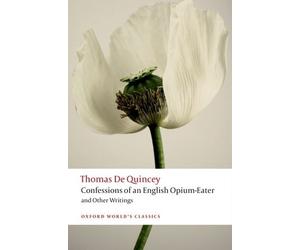 Thomas De Quinc Confessions of an English Opium-Eater and Other Writ (Tascabile)