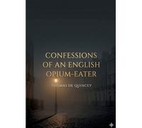 Thomas de Quincey Confessions of an English Opium-Eater (Tascabile)