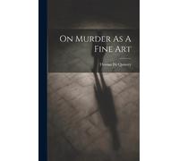 Thomas de Quincey On Murder As A Fine Art (Copertina rigida)