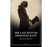 Thomas de Quincey The Last Days of Immanuel Kant (Tascabile)