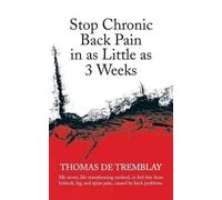 Thomas De Tremblay Stop Chronic Back Pain in as Little as 3 Weeks (Tascabile)