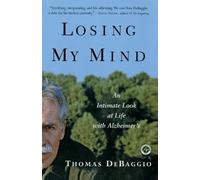 Thomas Debaggio Losing My Mind: An Intimate Look at Life with Alzhei (Tascabile)
