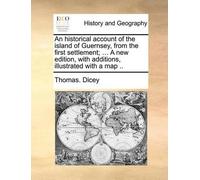 Thomas Dicey An historical account of the island of Guernsey, from t (Tascabile)