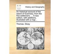 Thomas Dicey An historical account of the island of Guernsey, from t (Tascabile)