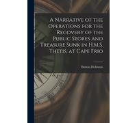 Thomas Dickinso A Narrative of the Operations for the Recovery of th (Tascabile)