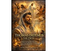 Thomas Didymus The Twin: A Novel of Apostle Thomas and early Christianity in India