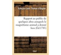 Thomas d'Onglee Rapport au public de quelques abus auxquels le magné (Tascabile)