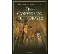 Thomas Dubay Deep Conversion, Deep Prayer (Tascabile)