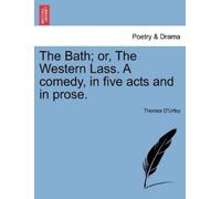 Thomas D'Urfey The Bath; Or, the Western Lass. a Comedy, in Five Act (Tascabile)