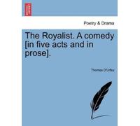 Thomas D'Urfey The Royalist. a Comedy [In Five Acts and in Prose]. (Tascabile)