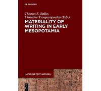 Thomas E. Balke Materiality of Writing in Early Mesopotamia (Copertina rigida)