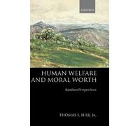 Thomas E. Hill, Jr. Human Welfare and Moral Worth (Copertina rigida)