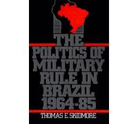 Thomas E. Skidmor The Politics of Military Rule in Brazil, 1964-198 (Tascabile)