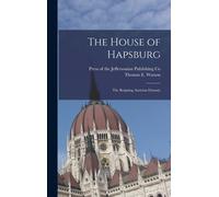 Thomas E Watson The House of Hapsburg (Copertina rigida)
