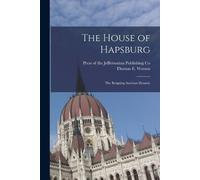 Thomas E Watson The House of Hapsburg (Tascabile)