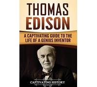 Thomas Edison: A Captivating Guide to the Life of a Genius Inventor