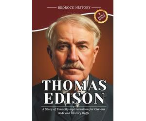 Thomas Edison: A Story of Tenacity and Invention for Curious Kids and History Buffs